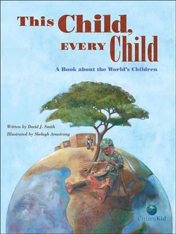 This child, every child : a book about the world's children / written by David J. Smith ; illustrated by Shelagh Armstrong.