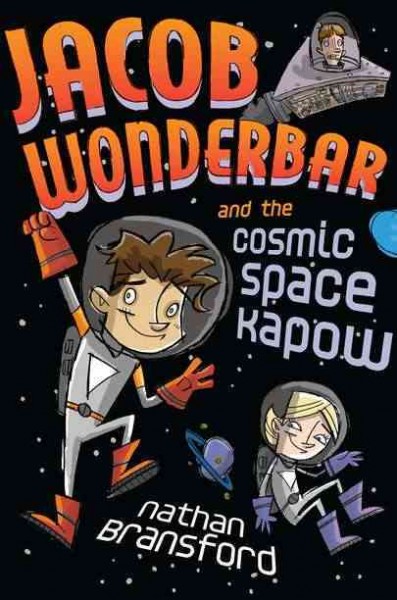 Jacob Wonderbar and the cosmic space kapow / by Nathan Bransford.