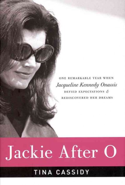 Jackie after O [large print] : one remarkable year when Jacqueline Kennedy Onassis defied expectations and rediscovered her dreams / Tina Cassidy.