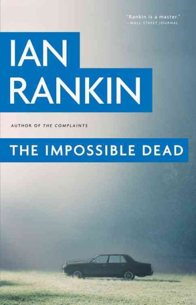 The impossible dead / Ian Rankin. Hardcover Book{BK}