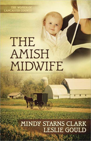 The Amish midwife  Mindy Starns Clark, Leslie Gould. Softcover{SC}