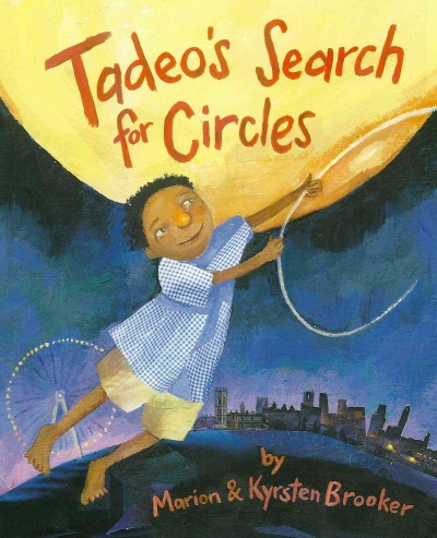 Tadeo's search for circles / by Marion Brooker ; illustrated by Kyrsten Brooker.