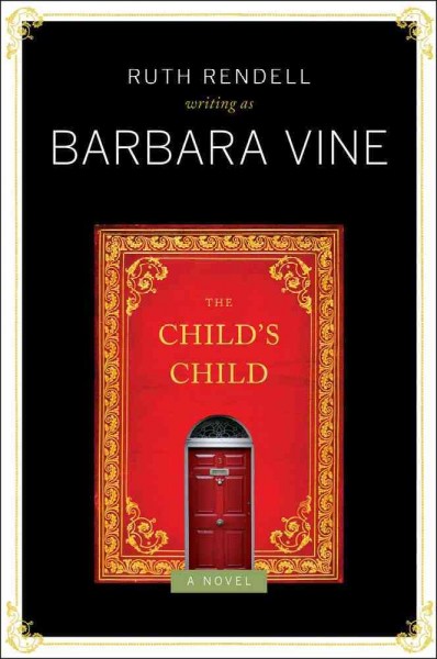 The child's child : a novel / Ruth Rendell writing as Barbara Vine.