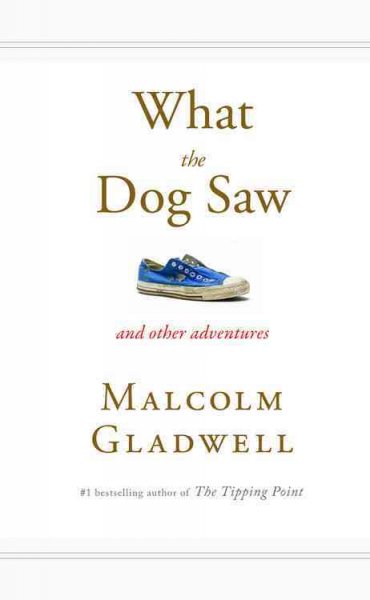 What the dog saw and other adventures / Malcolm Gladwell.