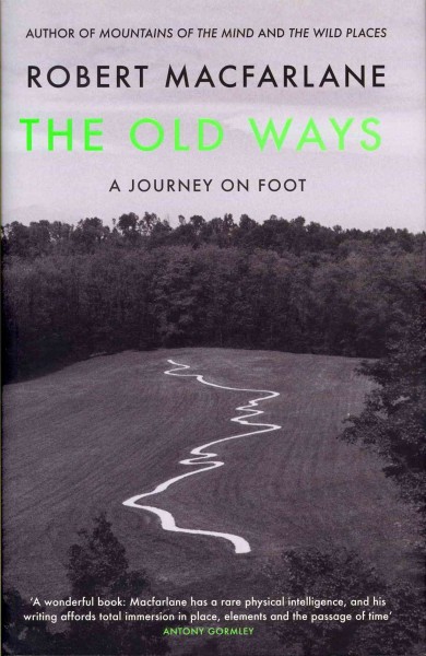 The old ways : a journey on foot / Robert Macfarlane.