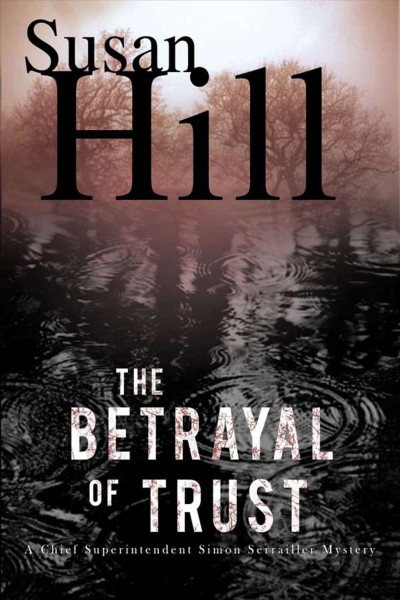 The betrayal of trust : a Chief Superintendent Simon Serrailler mystery / Susan Hill.