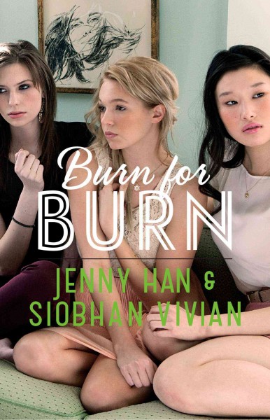 Burn for burn / Jenny Han & Siobhan Vivian.