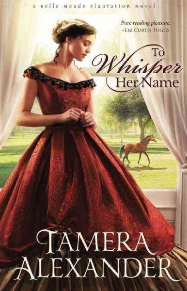 To whisper her name : a Belle Meade Plantation novel / by Tamera Alexander.