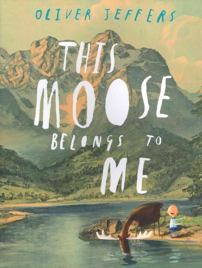 This moose belongs to me / Oliver Jeffers.