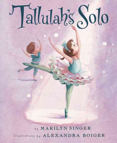 Tallulah's solo / by Marilyn Singer ; illustrations by Alexandra Boiger.