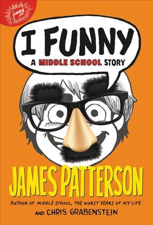 I, funny : a middle school story / James Patterson and Chris Grabenstein ; illustrated by Laura Park.