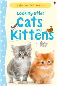 Looking after cats and kittens / Katherine Starke ; designed by Michael Hill ; edited by Sarah Khan ; illustrations by Christyan Fox.