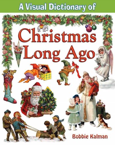 A visual dictionary of Christmas long ago / Bobbie Kalman.