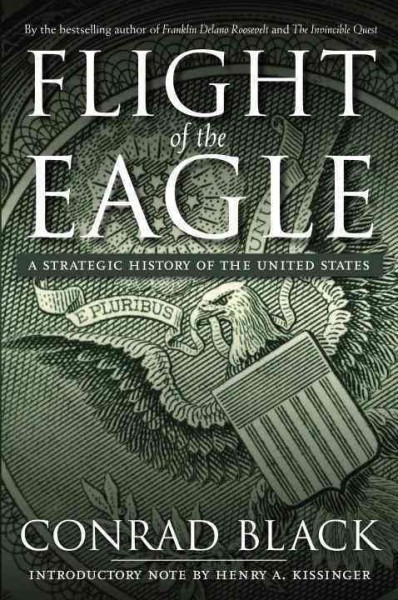Flight of the eagle : a strategic history of the United States / Conrad Black.