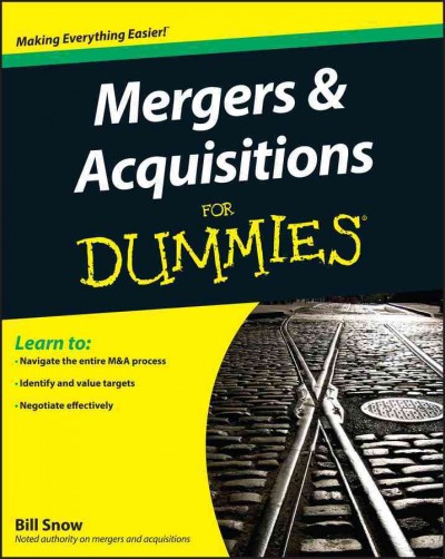 Mergers & acquisitions for dummies [electronic resource] / by Bill Snow.