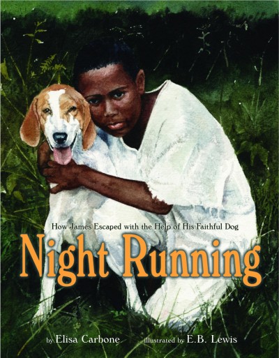 Night running [electronic resource] : how James escaped with the help of his faithful dog : based on a true story / by Elisa Carbone ; illustrated by E.B. Lewis.