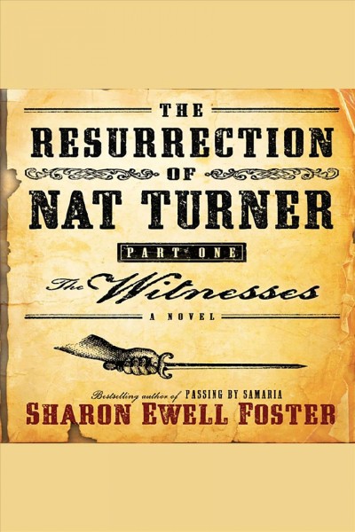 The resurrection of Nat Turner. Part one, The witnesses [electronic resource] : a novel / Sharon Ewell Foster.