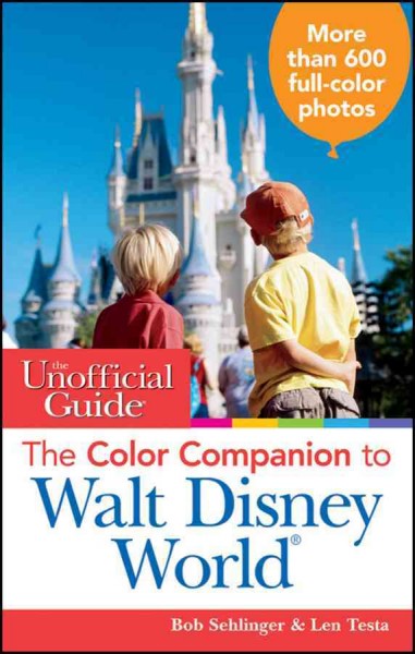 The Unofficial Guide [electronic resource] : the Color Companion to Walt Disney World / Bob Sehlinger and Len Testa.