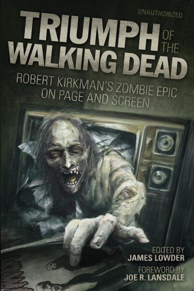 Triumph of the walking dead [electronic resource] : Robert Kirkman's zombie epic on page and screen / edited by James Lowder.