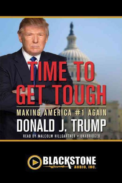 Time to get tough [electronic resource] : making America #1 again / by Donald J. Trump.