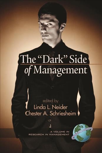 The "dark" side of management [electronic resource] / edited by Linda L. Neider, Chester A. Schriesheim.