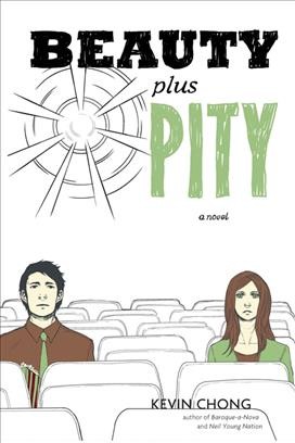 Beauty plus pity [electronic resource] : a novel / Kevin Chong.