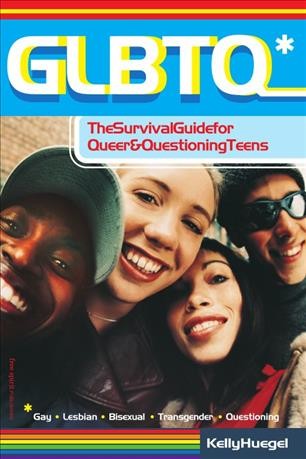GLBTQ [electronic resource] : the survival guide for gay, lesbian, bisexual, transgender, and questioning teens / Kelly Huegel.