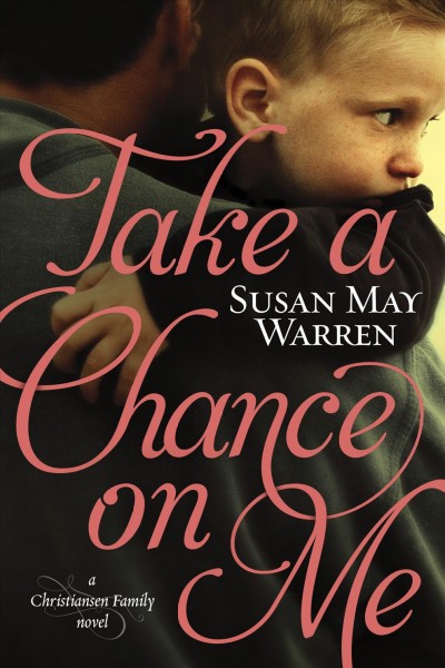 Take a chance on me : a Christiansen Family novel / Susan May Warren.