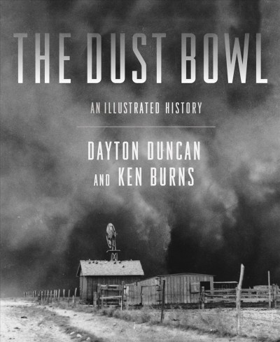 The Dust Bowl [electronic resource] : an illustrated history / by Dayton Duncan ; with a preface by Ken Burns ; picture research by Aileen Silverstone and Susan Shumaker.