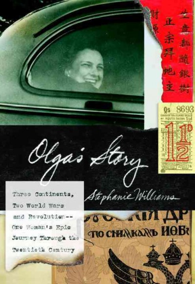 Olga's story [electronic resource] : three continents, two world wars and revolution : one woman's epic journey through the twentieth century / Stephanie Williams.