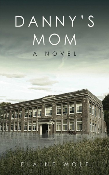 Danny's mom [electronic resource] : a novel / Elaine Wolf.