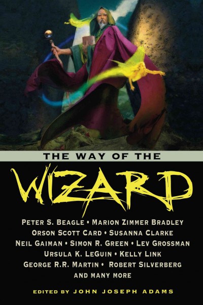 The way of the wizard [electronic resource] / edited by John Joseph Adams.