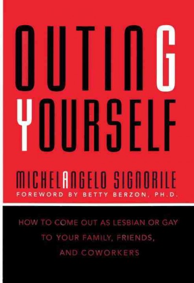 Outing yourself [electronic resource] : how to come out as lesbian or gay to your family, friends, and coworkers / Michelangelo Signorile.
