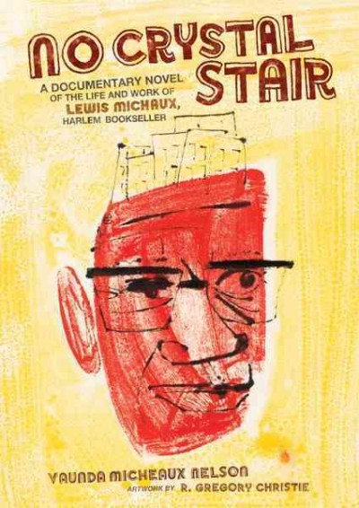 No crystal stair [electronic resource] : a documentary novel of the life and work of Lewis Michaux, Harlem bookseller / Vaunda Micheaux Nelson ; artwork by R. Gregory Christie.