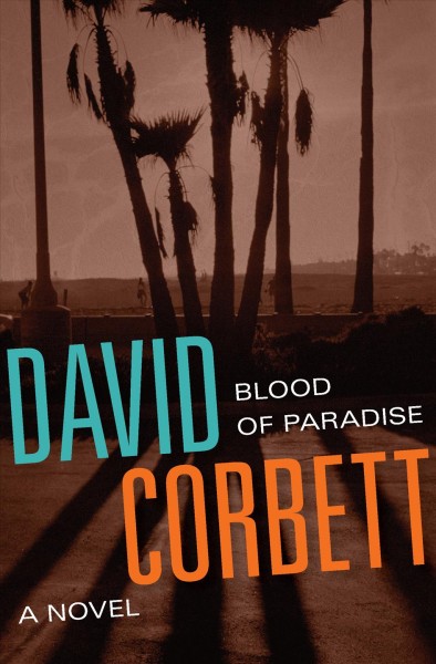 Blood of Paradise [electronic resource] : a novel / David Corbett.