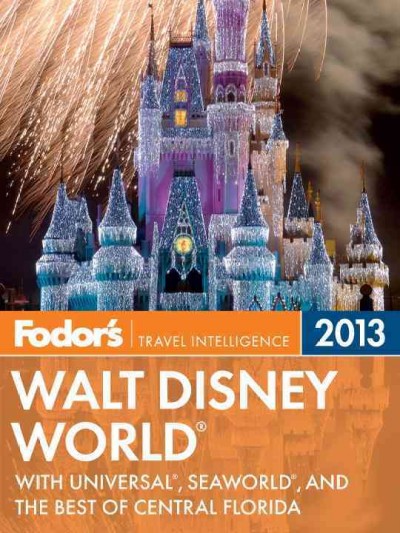 Fodor's 2013 Walt Disney World [electronic resource] / [writers, Kate Bradshaw ... et al.].