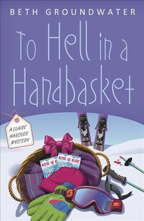 To hell in a handbasket [electronic resource] : a Claire Hanover mystery / Beth Groundwater.