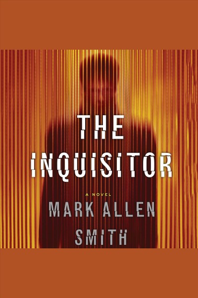 The inquisitor [electronic resource] : a novel / Mark Allen Smith.