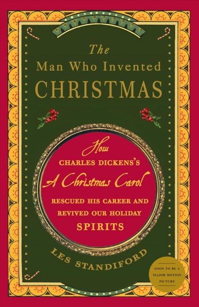 The man who invented Christmas [electronic resource] : how Charles Dickens's A Christmas carol rescued his career and revived our holiday spirits / Les Standiford.