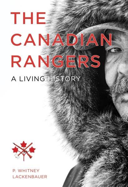 The Canadian Rangers : a living history / P. Whitney Lackenbauer.