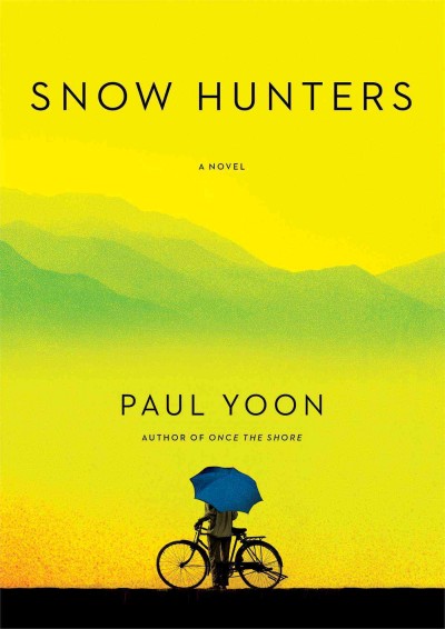 Snow hunters / Paul Yoon.