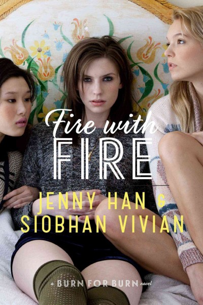 Fire with fire / Jenny Han and Siobhan Vivian.