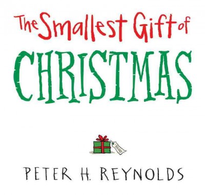 The smallest gift of Christmas / Peter H. Reynolds.