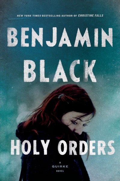 Holy orders : a Quirke novel / Benjamin Black.