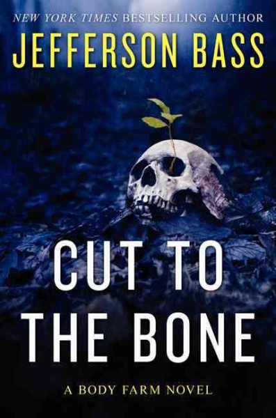 Cut to the bone : a body farm novel / Jefferson Bass.