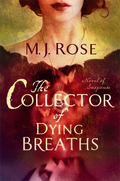 The collector of dying breaths : a novel of suspense / M. J. Rose.