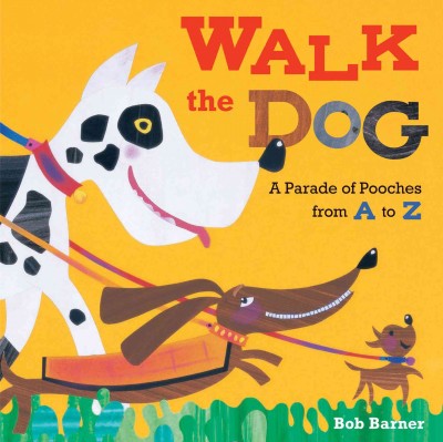 Walk the dog [electronic resource] : a parade of pooches from A to Z / by Bob Barner.