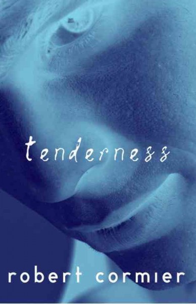 Tenderness / by Robert Cormier.