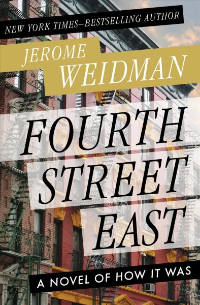Fourth Street East [electronic resource] : a novel of how it was / Jerome Weidman.