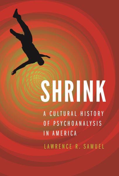 Shrink [electronic resource] : a Cultural History of Psychoanalysis in America.